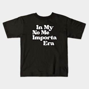 In My No Me Importa era Kids T-Shirt